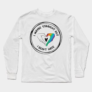 I May Be Straight But I Don't Hate - LGBT rainbow Flag Long Sleeve T-Shirt